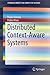 Distributed Context-Aware Systems (SpringerBriefs in Computer Science)