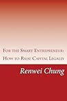 For the Smart Entrepreneur: How to Raise Capital Legally