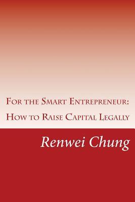 For the Smart Entrepreneur: How to Raise Capital Legally