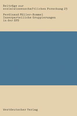 Innerparteiliche Gruppierungen in der SPD: Eine empirische Studie über informell-organisierte Gruppierungen von 1969–1980 (Beiträge zur sozialwissenschaftlichen Forschung) (German Edition)