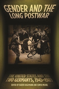 Gender and the Long Postwar: The United States and the Two Germanys, 1945–1989 (Paperback)