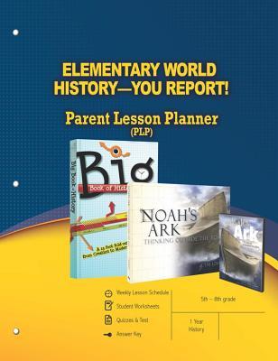 Elementary World History - You Report!: Parent Lesson Planner: History 4th-6th Grade, 1 Year