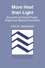 More Heat than Light: Economics as Social Physics, Physics as Nature's Economics (Historical Perspectives on Modern Economics)