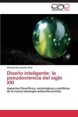 Diseño inteligente: la pseudociencia del siglo XXI: Aspectos filosóficos, sociológicos y políticos de la nueva ideología antievolucionista (Spanish Edition)