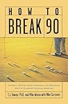 How to Break 90: An Easy Approach for Breaking Golf's Toughest Scoring Barrier