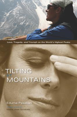 Tilting at Mountains: Love, Tragedy, and Triumph on the World's Highest Peaks (Paperback)