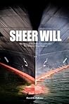 Sheer Will: The Story of the Port of Houston and the Houston Ship Channel Sheer Will: The Story of the Port of Houston and the Houston Ship Channel