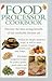 Food Processor Cookbook: Discover The Time-saving Benefits Of This Invaluable Kitchen Aid
