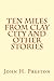 Ten Miles From Clay City and Other Stories by John H. Preston