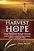 Harvest of Hope: Living Victoriously Through Adversity: A Memoir of Overcoming Unrelenting Hardships & Never Losing Sight of Hope