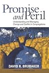 Promise and Peril: Understanding and Managing Change and Conflict in Congregations Promise and Peril: Understanding and Managing Change and Conflict in Congregations