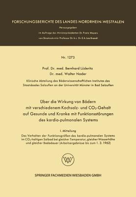 Über die Wirkung von Bädern mit verschiedenem Kochsalz- und CO2-Gehalt auf Gesunde und Kranke mit Funktionsstörungen des kardio-pulmonalen Systems: I. ... Landes Nordrhein-Westfalen) (German Edition)