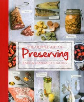 The Gentle Art of Preserving: Pickling, Smoking, Freezing, Drying, Curing, Fermenting, Bottling, Canning, and Making Jams, Jellies and Cordials (Hardcover)
