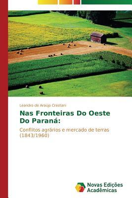 Nas Fronteiras Do Oeste Do Paraná:: Conflitos agrários e mercado de terras (1843/1960) (Portuguese Edition)