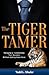 The Tiger Tamer: Managing and Transforming Your Business Without Getting Eaten Alive