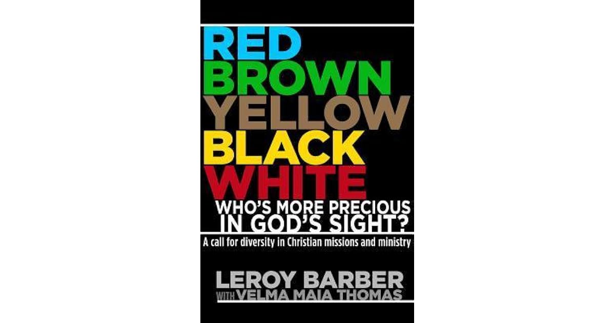 Red, Brown, Yellow, Black, White Who's More Precious In God's Sight? A call for diversity in
