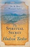 The Spiritual Secret of Hudson Taylor by F. Howard Taylor