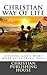 CHRISTIAN WAY OF LIFE Applying God's Word More Fully by Edward D. Andrews