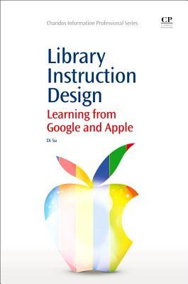 Library Instruction Design: Learning from Google and Apple (Chandos Information Professional Series)