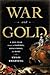 War and Gold: A Five-Hundre...