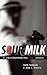 Sour Milk: & Other Saskatch...