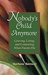 Nobody's Child Anymore: Grieving, Caring and Comforting When Parents Die