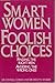 Smart Women/Foolish Choices: Finding the Right Men/Avoiding the Wrong Ones