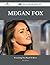 Megan Fox 133 Success Facts - Everything You Need to Know about Megan Fox