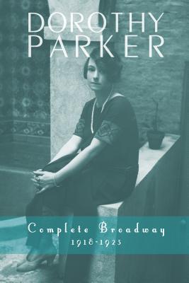 Dorothy Parker: Complete Broadway, 1918–1923 (Kindle Edition)