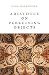 Aristotle on Perceiving Objects Aristotle on Perceiving Objects
