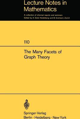 The Many Facets of Graph Theory: Proceedings of the Conference held at Western Michigan University, Kalamazoo/MI., October 31 - November 2, 1968 (Lecture Notes in Mathematics, 110) (Volume 0)