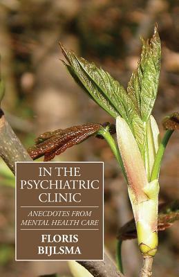 In the Psychiatric Clinic: Anecdotes from Mental Health Care