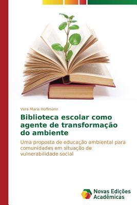 Biblioteca escolar como agente de transformação do ambiente: Uma proposta de educação ambiental para comunidades em situação de vulnerabilidade social (Portuguese Edition)