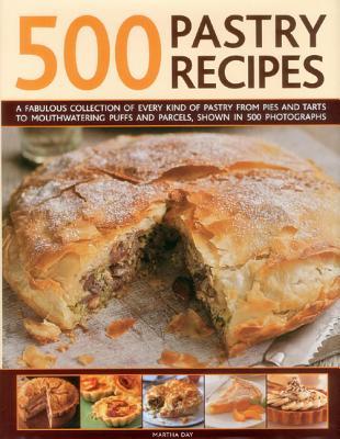 500 Pastry Recipes: A Fabulous Collection of Every Kind of Pastry From Pies and Tarts to Mouthwatering Puffs and Parcels, Shown in 500 Photographs (Hardcover)