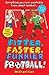 Fitter, Faster, Funnier Football: Everything You Wanted to Know About Football, but Were Afraid to Ask!