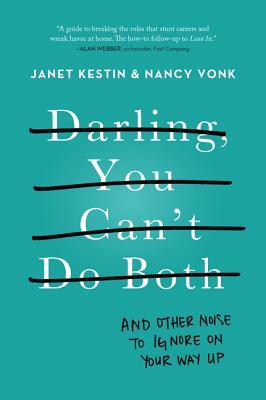 Darling, You Can't Do Both: And Other Noise to Ignore on Your Way Up – Unconventional Strategies for Women in Business on Breaking Rules and Advancing Career