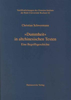 Dummheit' in Altchinesischen Texten: Eine Begriffsgeschichte Mit Einer Pdf-datei Des Kompletten Inhalts Auf Cd-rom (Veroffentlichungen Des ... Ruhr-universitat, Bochum) (German Edition)