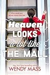 Heaven Looks a Lot Like the Mall by Wendy Mass