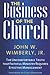 The Business of the Church: The Uncomfortable Truth that Faithful Ministry Requires Effective Management