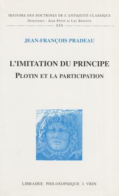 L'imitation Du Principe: Plotin Et La Participation (Histoire Des Doctrines De L'antiquite Classique)