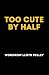 Too Cute by Half