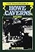 The Remarkable Howe Cavern Story
