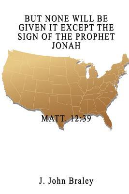 But None Will Be Given It Except the Sign of the Prophet Jonah: Matt 12:39