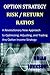 Option Strategy Risk / Return Ratios: A Revolutionary New Approach to Optimizing, Adjusting, and Trading Any Option Income Strategy