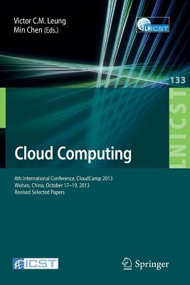 Cloud Computing: 4th International Conference, CloudComp 2013, Wuhan, China, October 17-19, 2013, Revised Selected Papers (Lecture Notes of the ... and Telecommunications Engineering, 133)