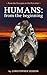 Humans: from the beginning: From the first apes to the first cities