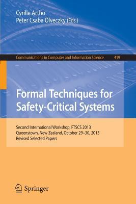 Formal Techniques for Safety-Critical Systems: Second International Workshop, FTSCS 2013, Queenstown, New Zealand, October 29--30, 2013. Revised ... in Computer and Information Science, 419)