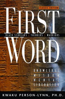 First Word: Black Scholars, Thinkers, Warriors; Knowledge, Wisdom, Mental Liberation