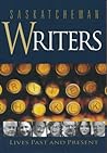 Saskatchewan Writers: Lives Past and Present (Trade Books based in Scholarship) Saskatchewan Writers: Lives Past and Present (Trade Books based in Scholarship)