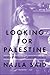 Looking for Palestine by Najla Said